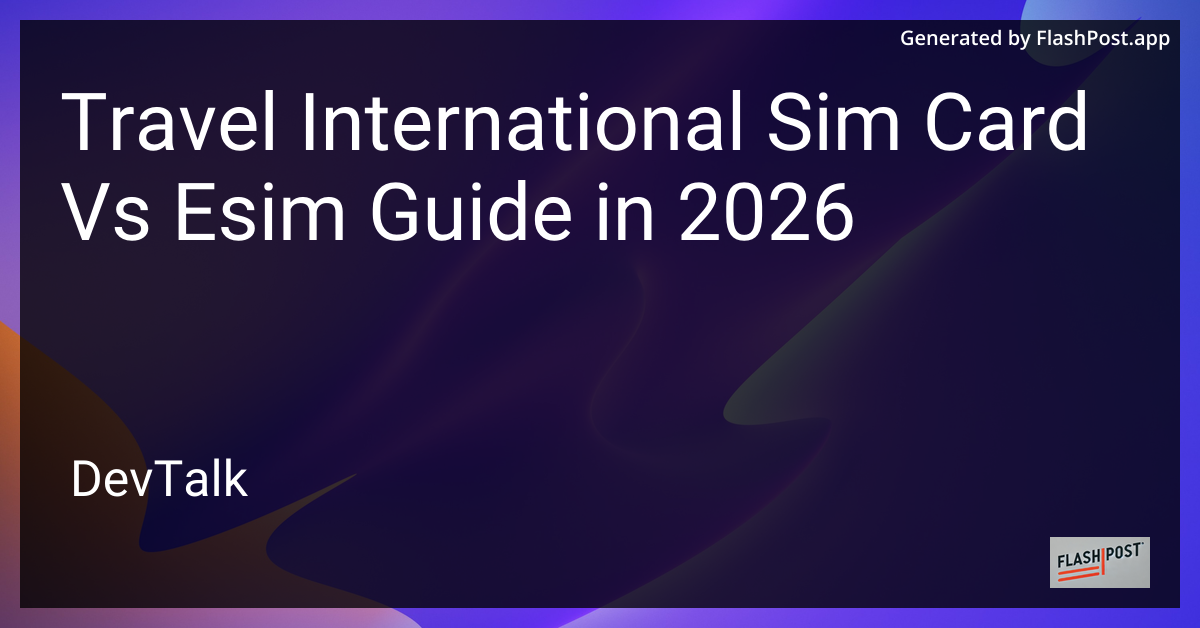 Travel International Sim Card vs Esim Guide in 2026