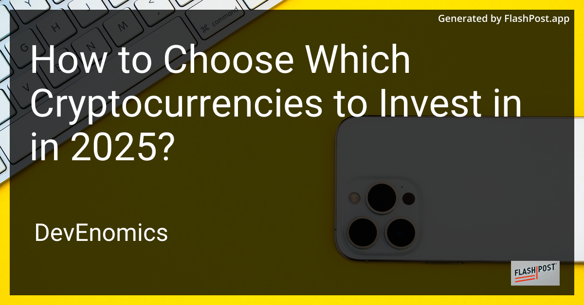 How to Choose Which Cryptocurrencies to Invest in in 2025?