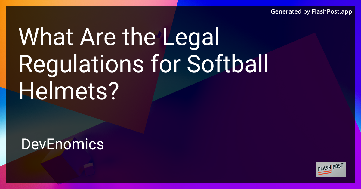 What Are the Legal Regulations for Softball Helmets?