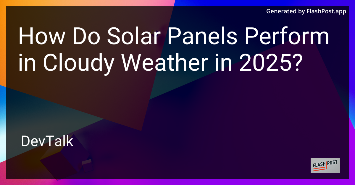 how do solar panels perform in cloudy weather in 2025?