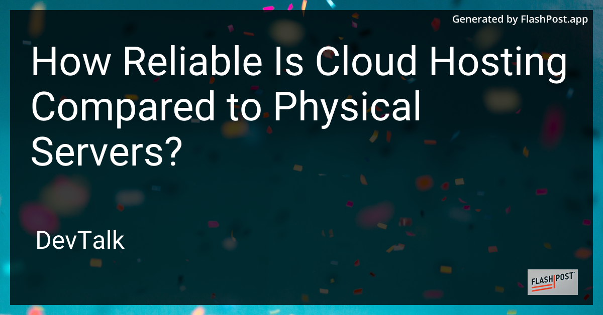 how reliable is cloud hosting compared to physical servers?