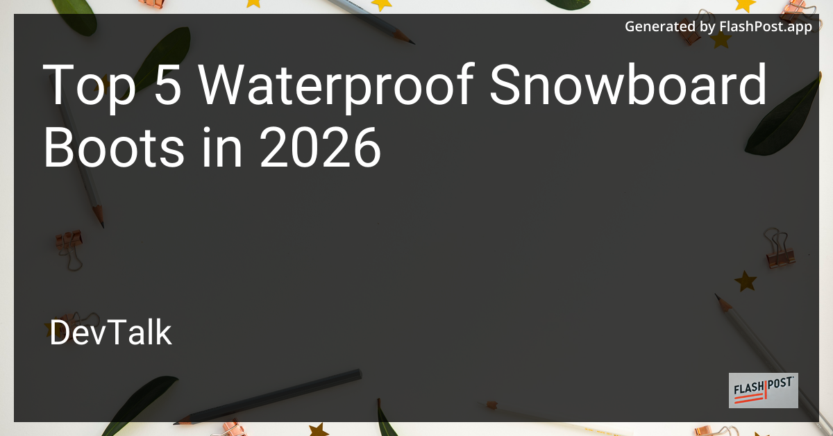 Top 5 Waterproof Snowboard Boots in 2026
