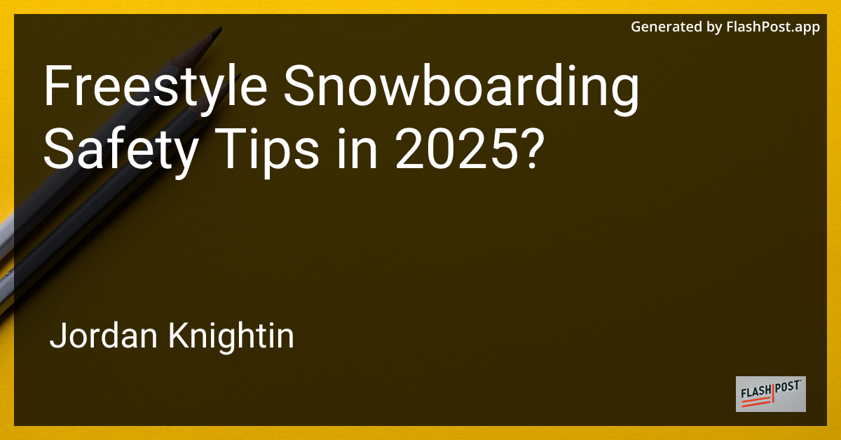 Freestyle Snowboarding Safety Tips in 2025?