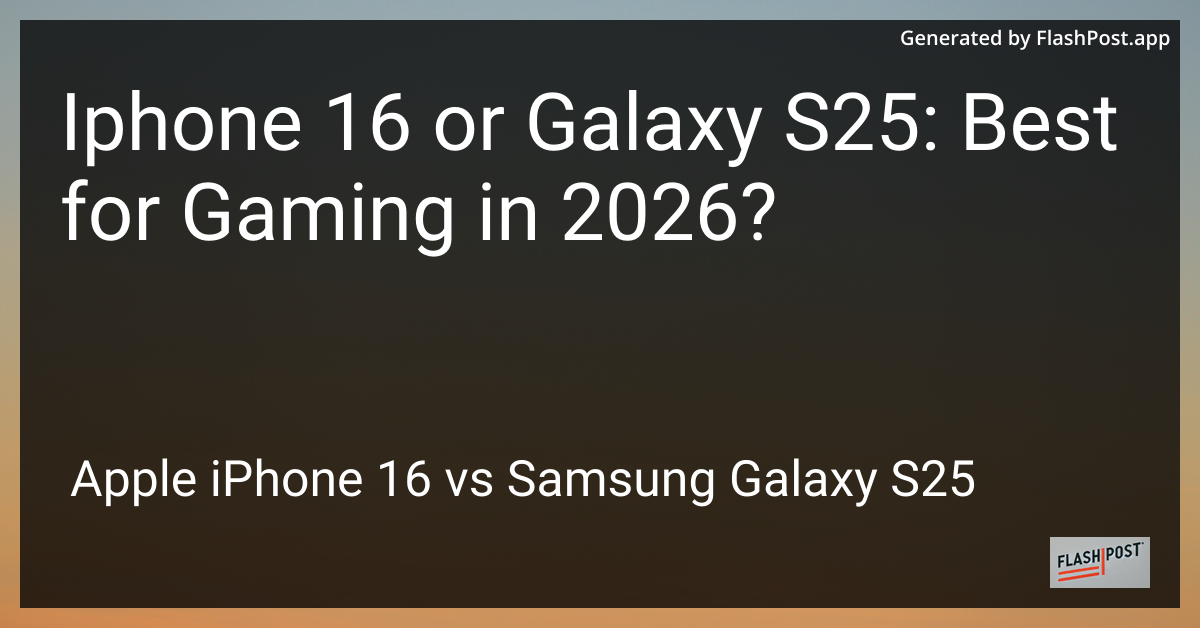 Iphone 16 or Galaxy S25: Best for Gaming in 2026?