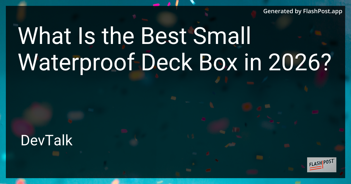 What Is the Best Small Waterproof Deck Box in 2026?
