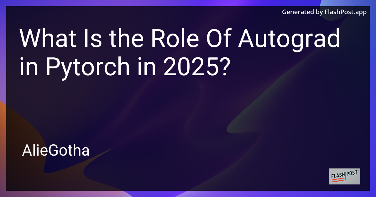 What Is the Role Of Autograd in Pytorch in 2025?