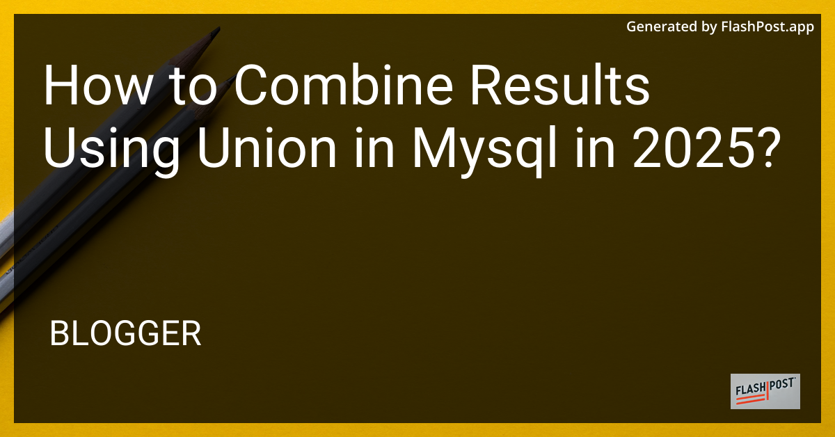 How to Combine Results Using UNION in MySQL
