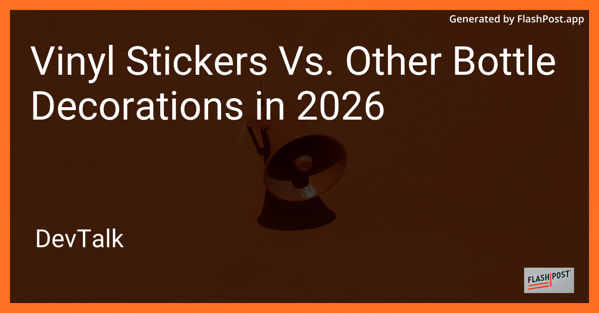 Vinyl Stickers Vs. Other Bottle Decorations in 2026