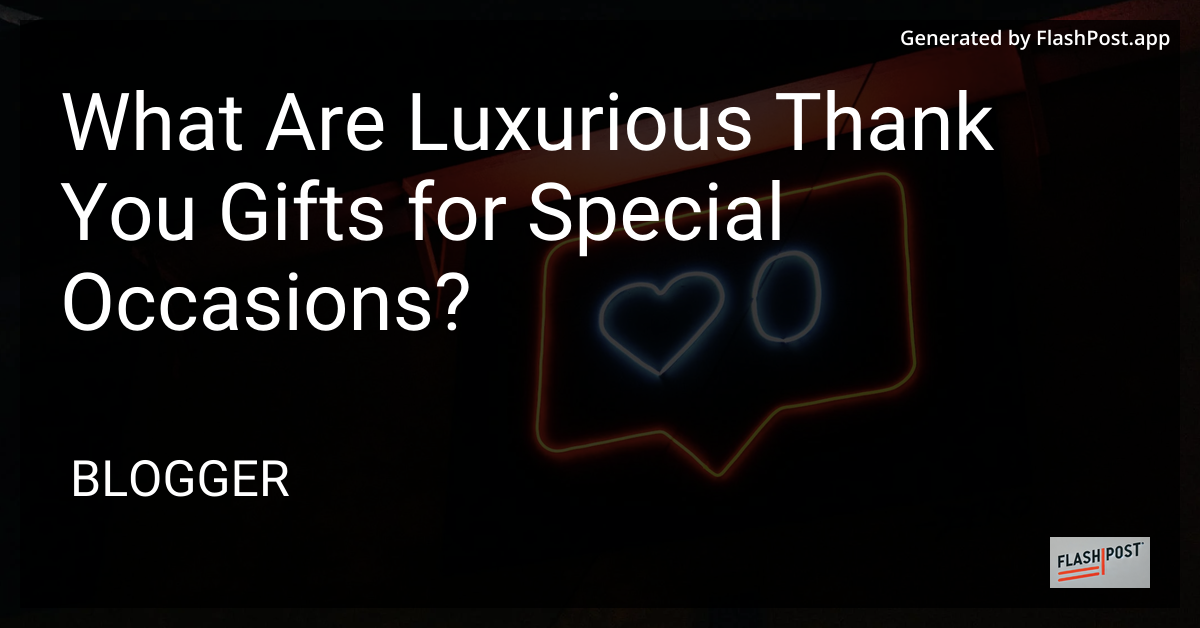 Luxurious Thank You Gifts