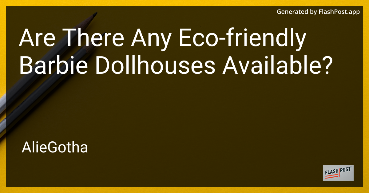 Are There Any Eco-friendly Barbie Dollhouses Available?