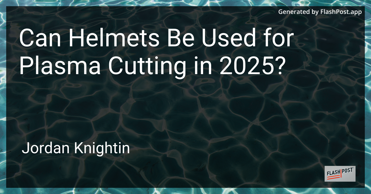 Can Helmets Be Used for Plasma Cutting in 2025?