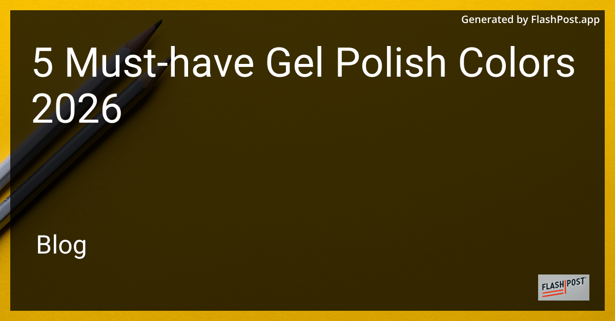 5 Must-Have Gel Polish Colors 2026