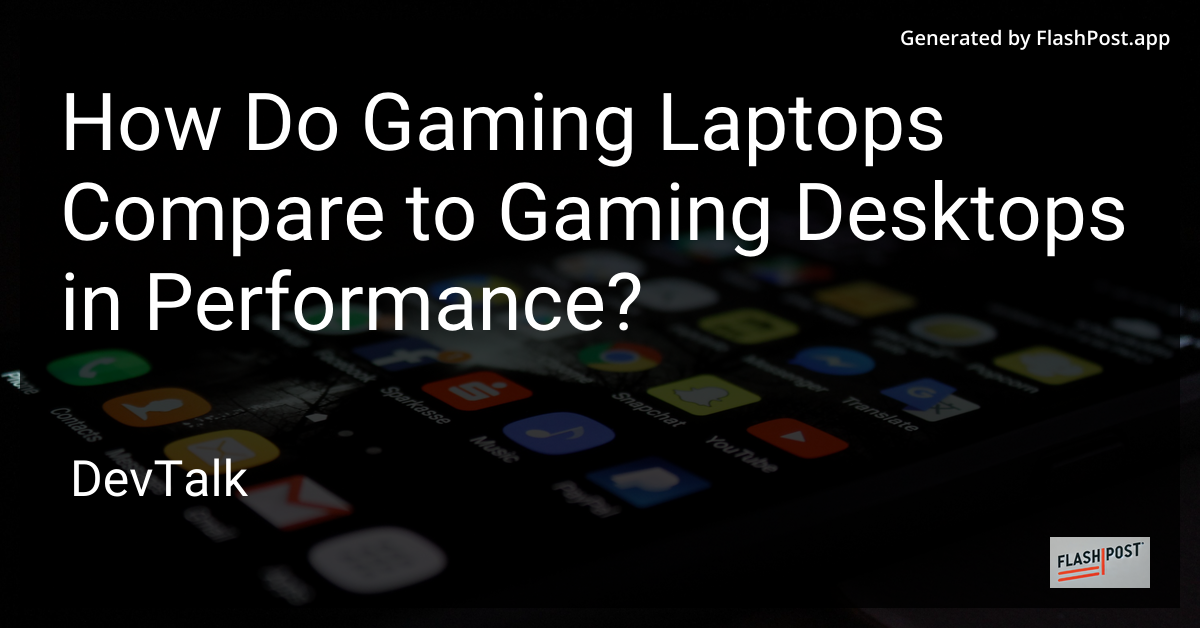 how do gaming laptops compare to gaming desktops in performance?