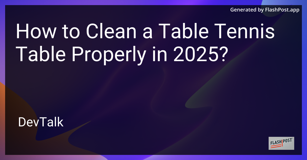 how to clean a table tennis table properly in 2025?