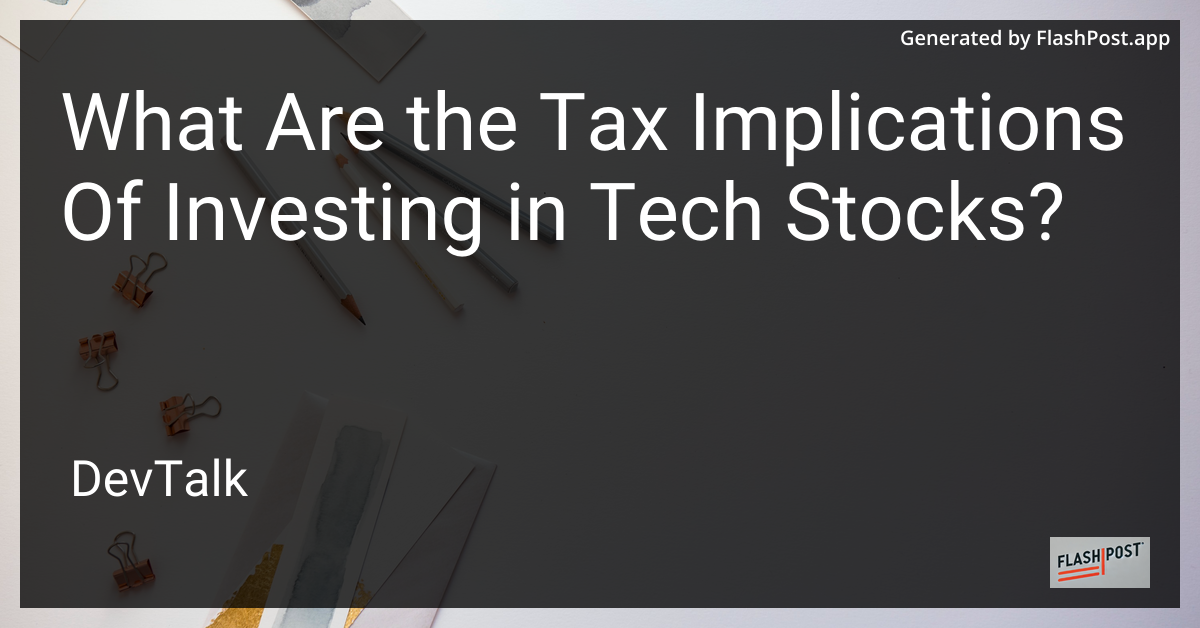 what are the tax implications of investing in tech stocks?
