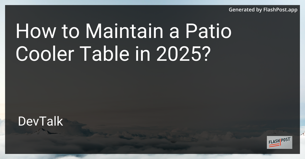how to maintain a patio cooler table in 2025?