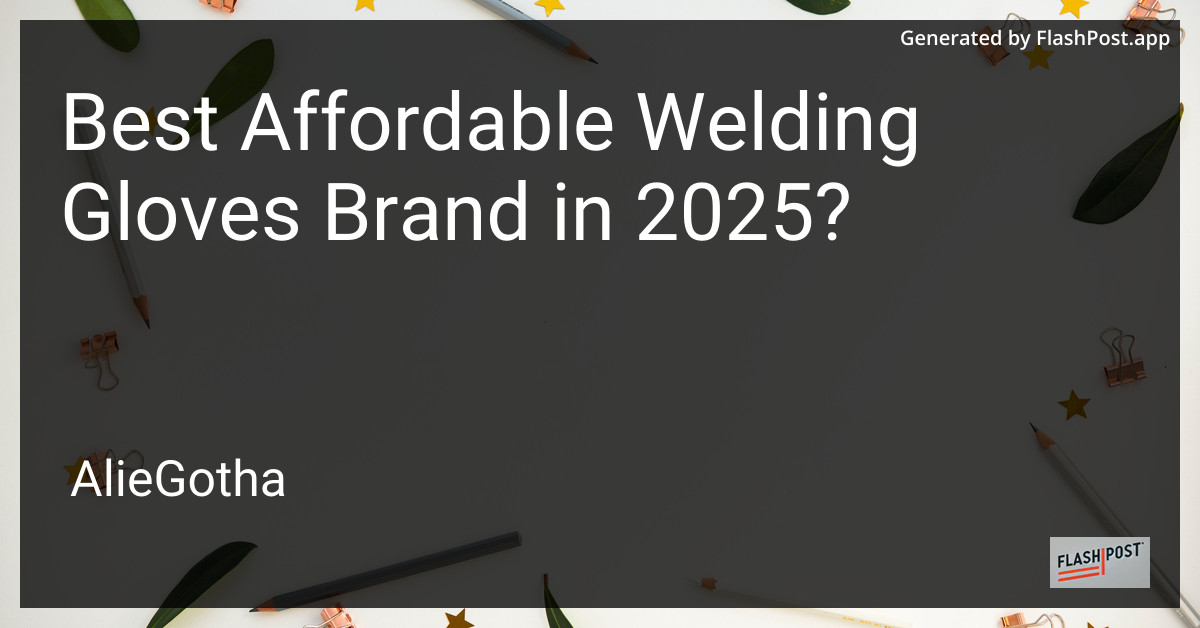 Best Affordable Welding Gloves Brand in 2025?