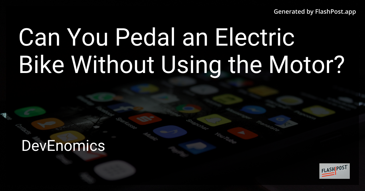 Can You Pedal an Electric Bike Without Using the Motor?