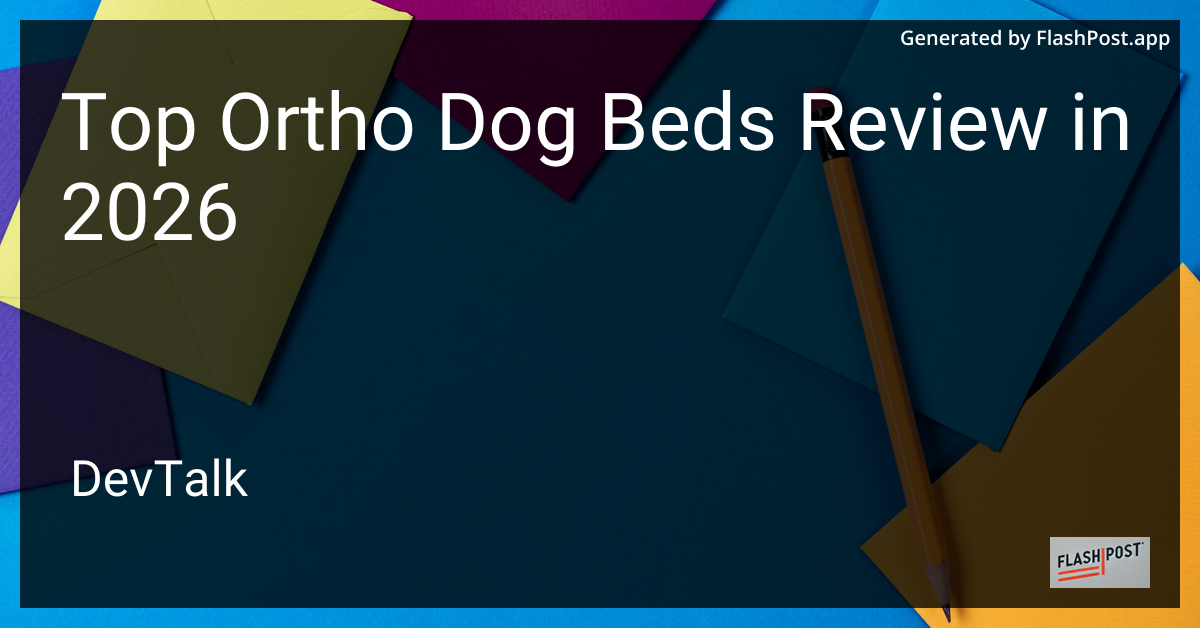 Top Ortho Dog Beds Review in 2026