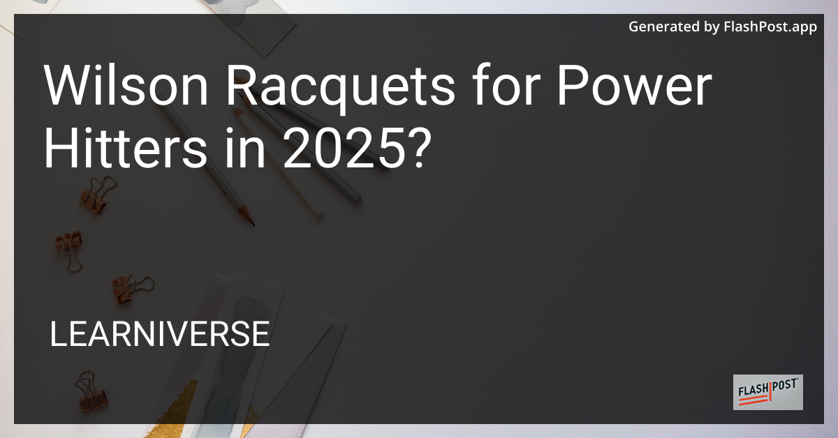 Wilson Racquets for Power Hitters in 2025