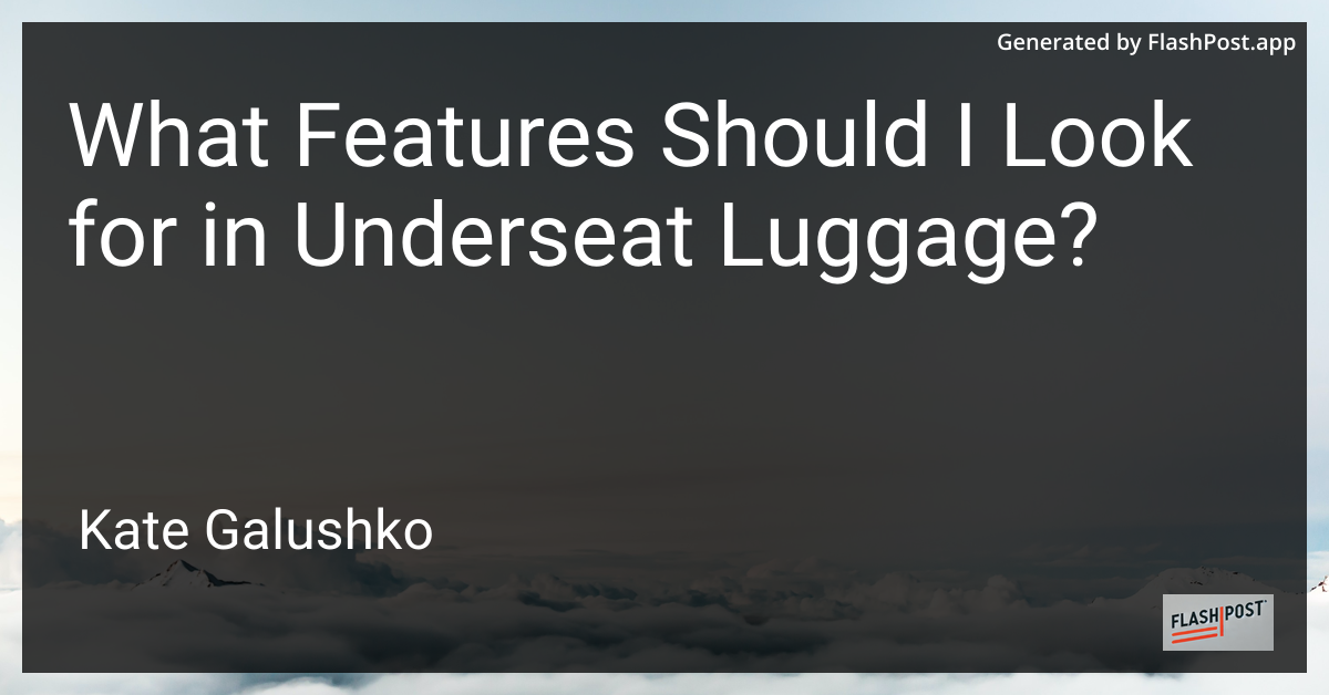What Features Should I Look for in Underseat Luggage?