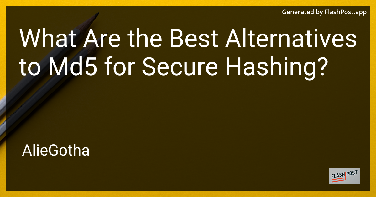 What Are the Best Alternatives to Md5 for Secure Hashing?