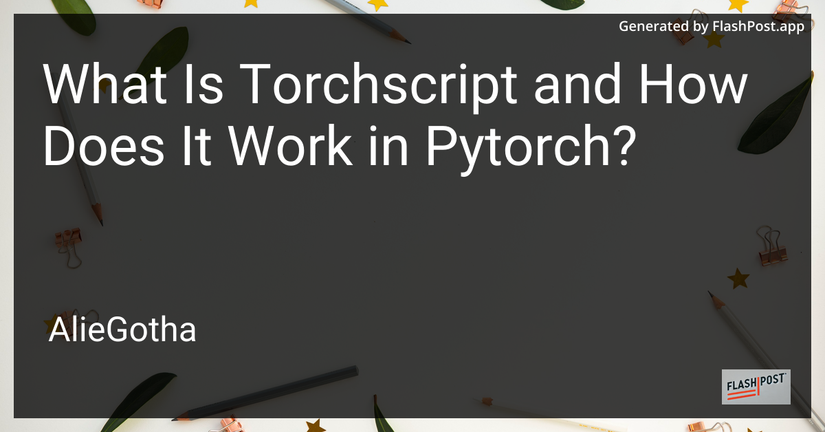 What Is Torchscript and How Does It Work in Pytorch?