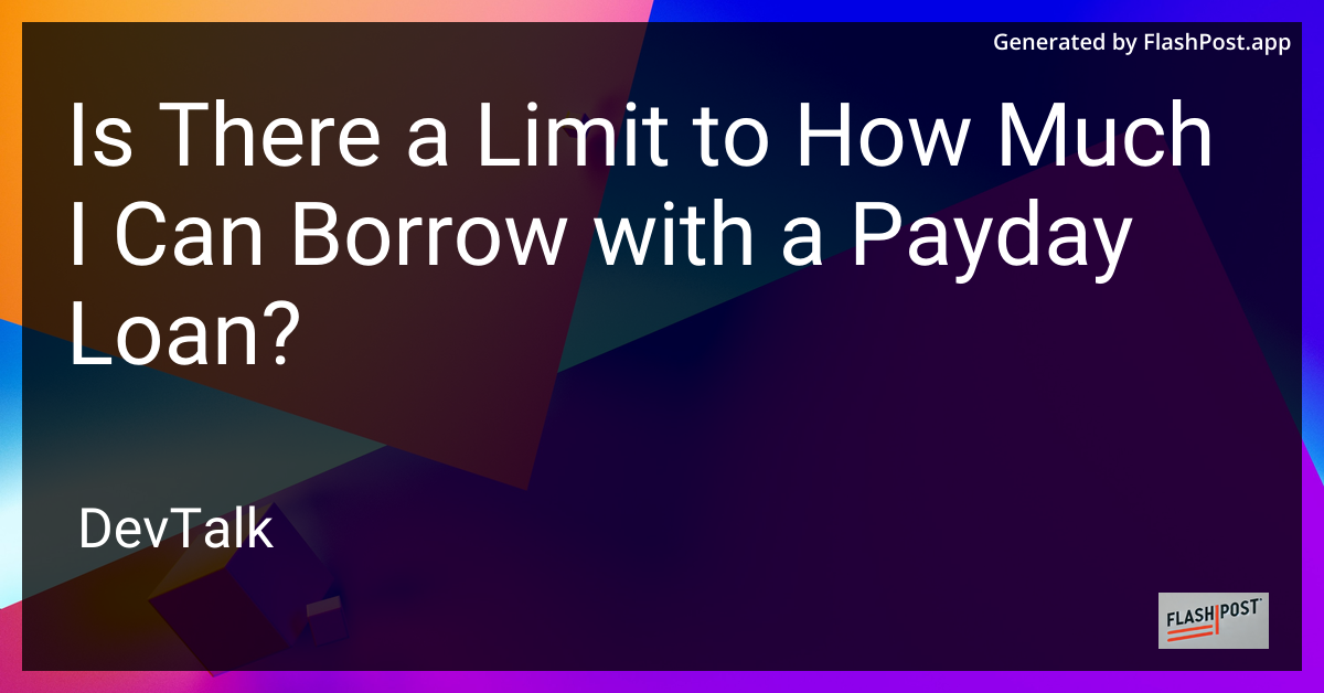 is there a limit to how much i can borrow with a payday loan?