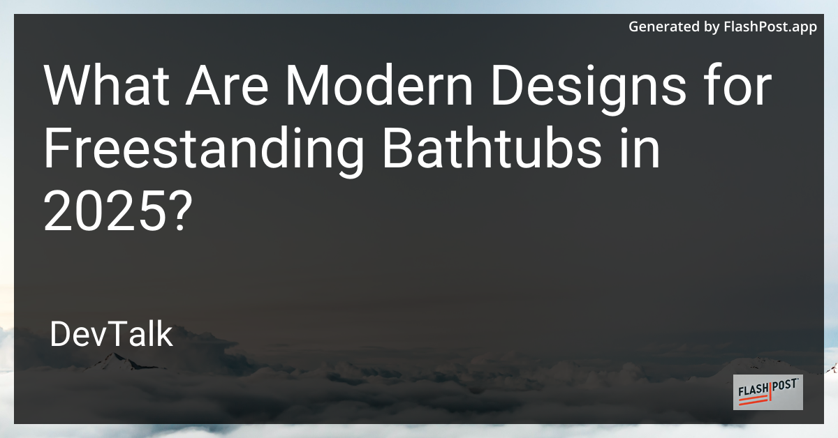 what are modern designs for freestanding bathtubs in 2025?