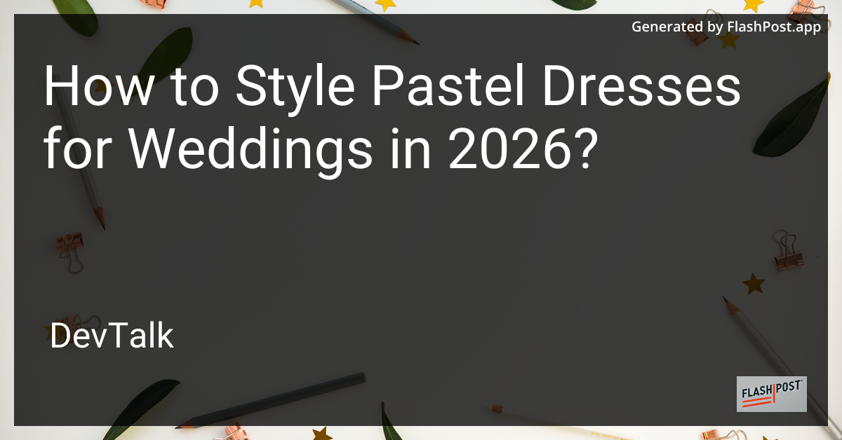 How to Style Pastel Dresses for Weddings in 2026?