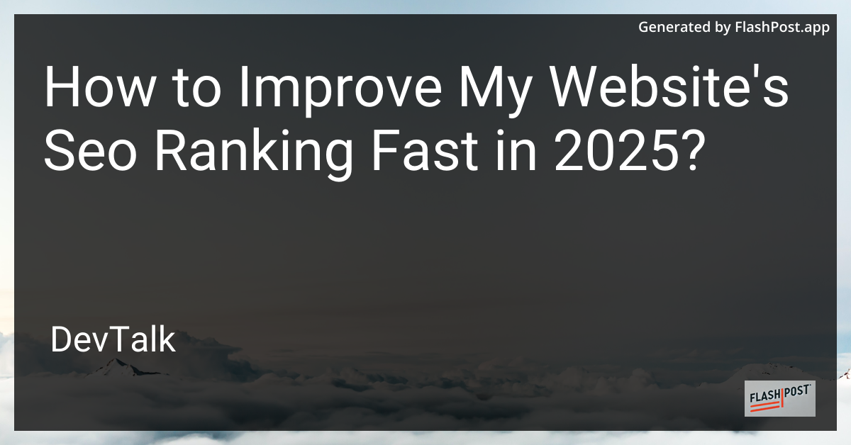 how to improve my website's seo ranking fast in 2025?