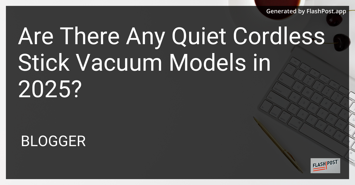 Quiet Cordless Stick Vacuum