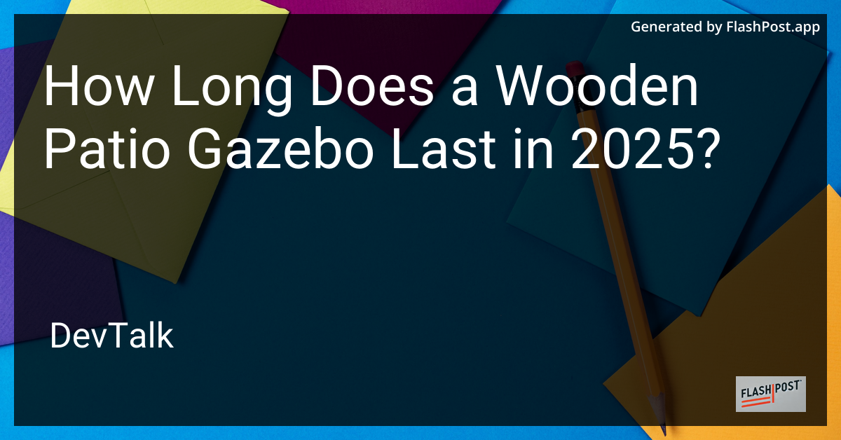 how long does a wooden patio gazebo last in 2025?