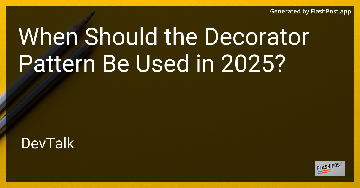 when should the decorator pattern be used in 2025?