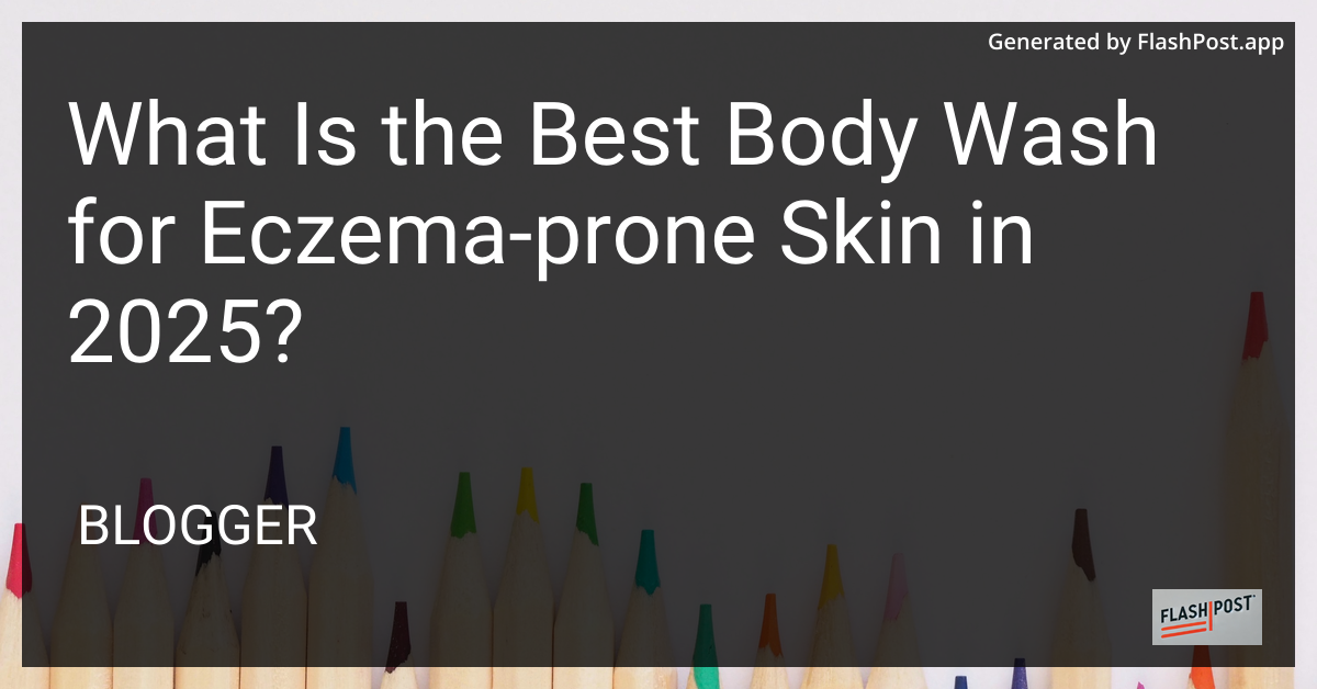 Best Body Wash for Eczema-Prone Skin