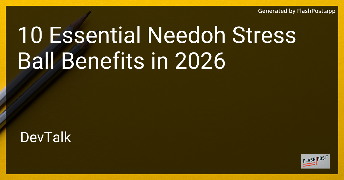 10 Essential Needoh Stress Ball Benefits in 2026