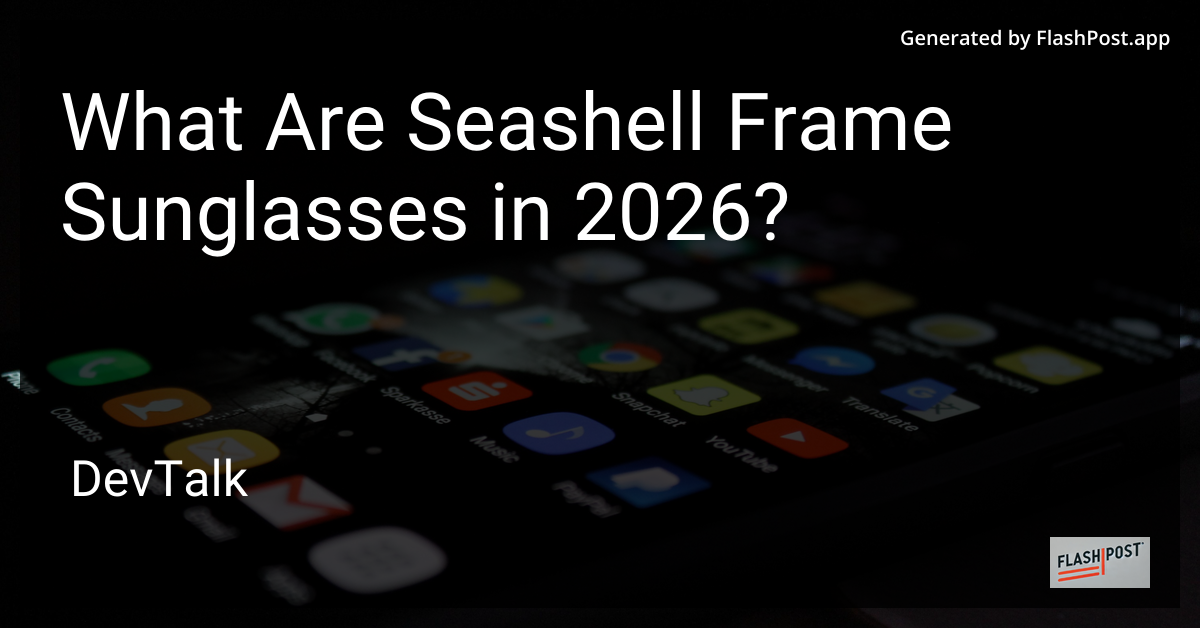 What Are Seashell Frame Sunglasses in 2026?