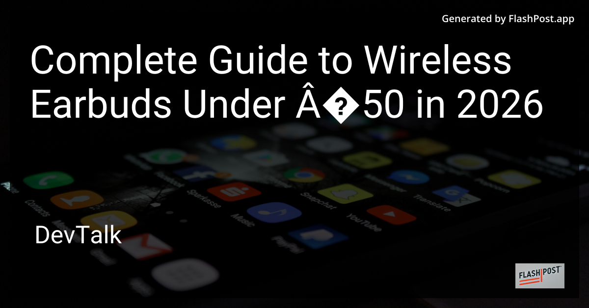 Complete Guide to Wireless Earbuds Under £50 in 2026