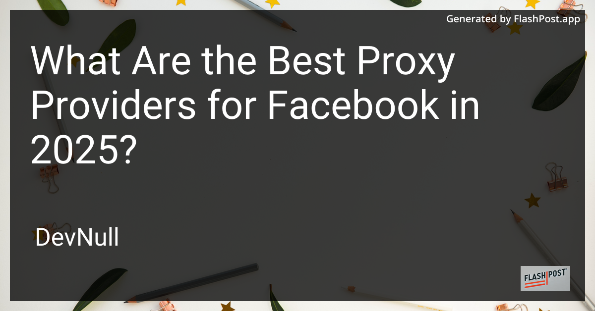 What Are the Best Proxy Providers for Facebook in 2025?