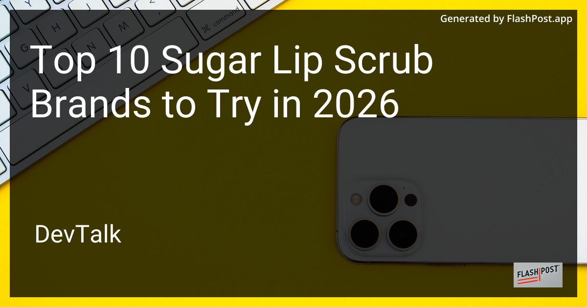 Top 10 Sugar Lip Scrub Brands to Try in 2026