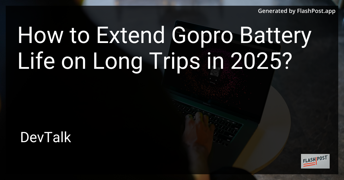 how to extend gopro battery life on long trips in 2025?