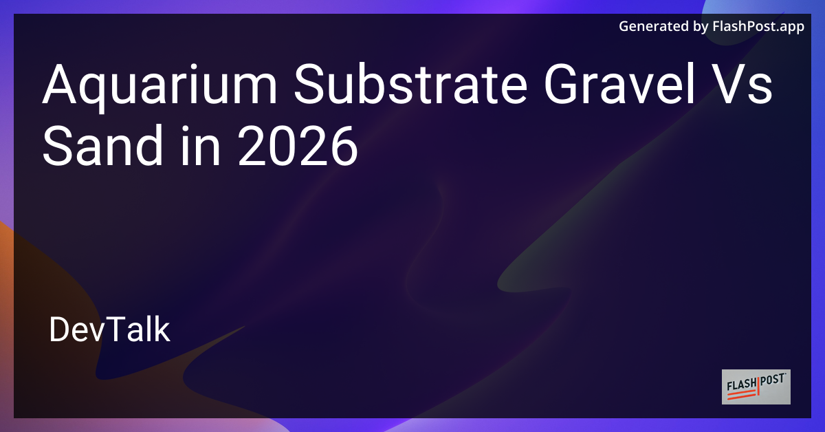 Aquarium Substrate Gravel vs Sand in 2026