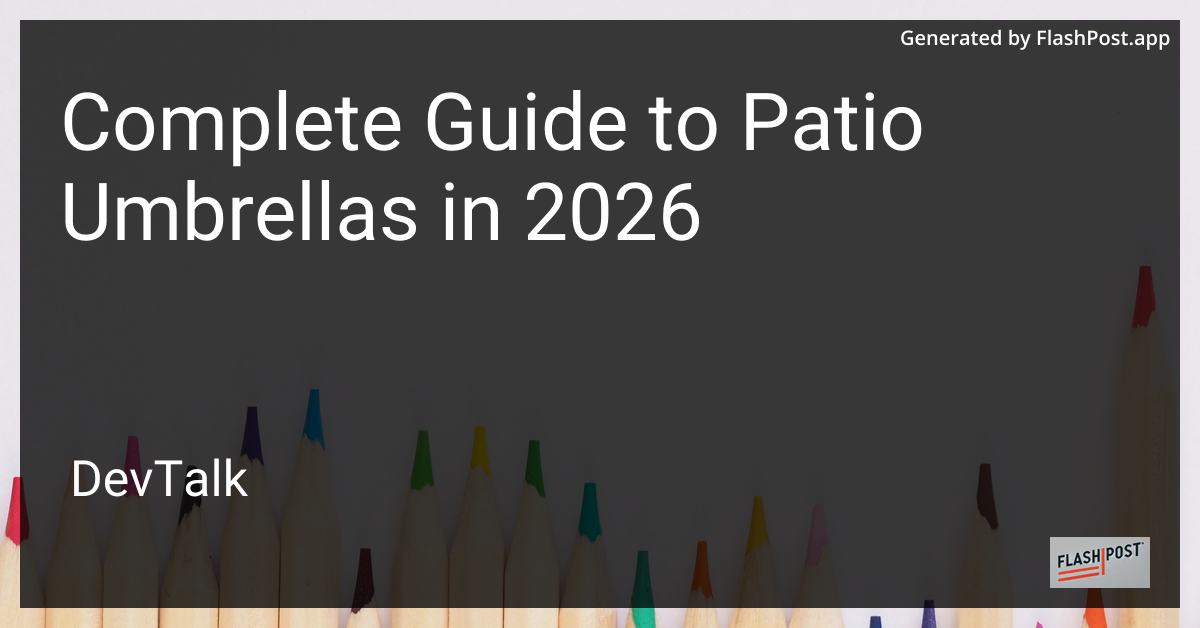 Complete Guide to Patio Umbrellas in 2026