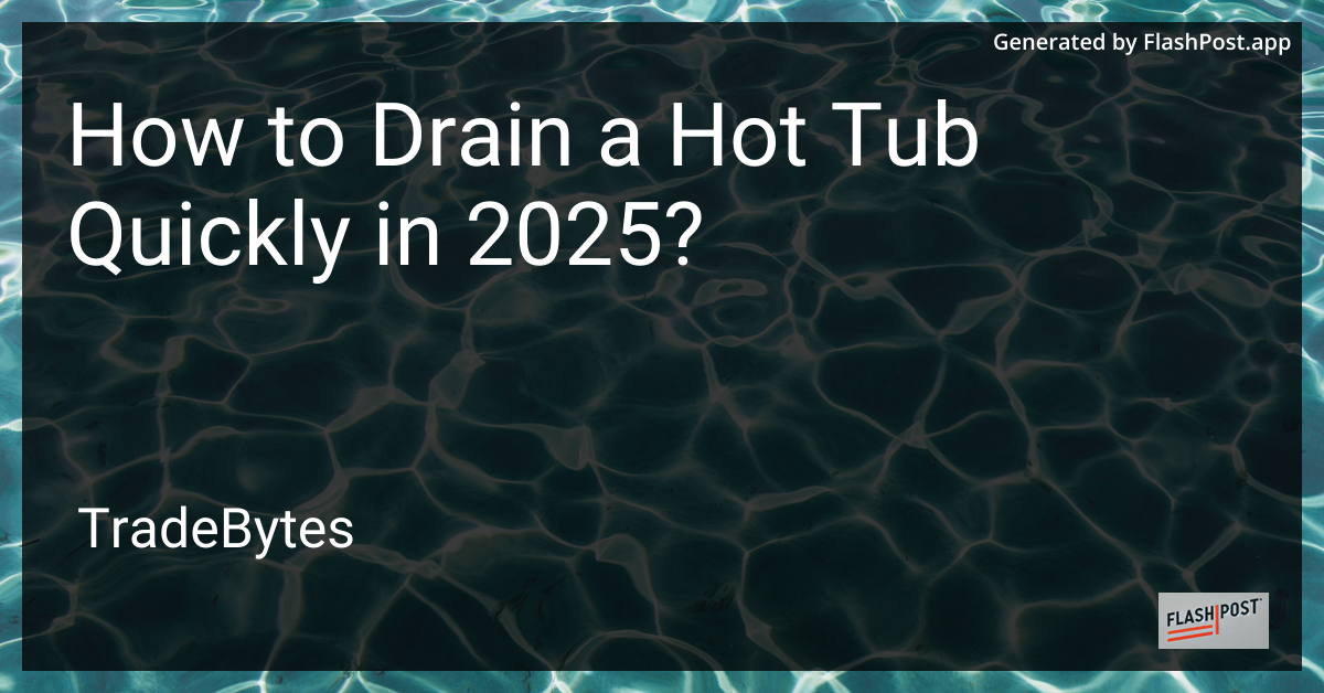 Draining a Hot Tub Quickly in 2025