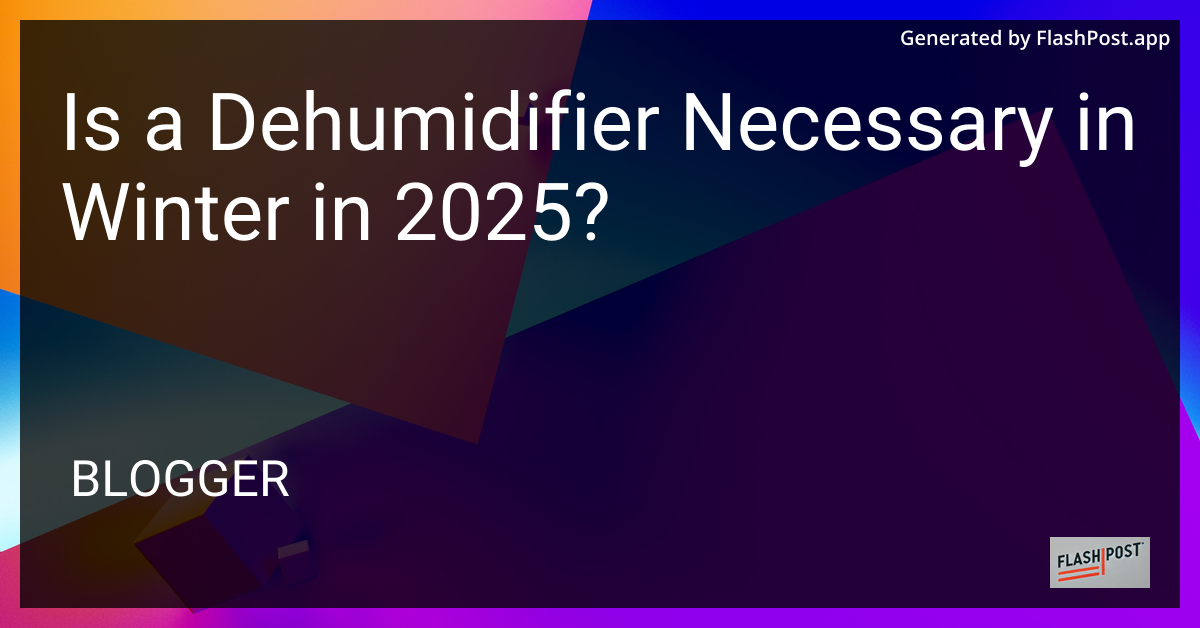 Do You Need a Dehumidifier in Winter?