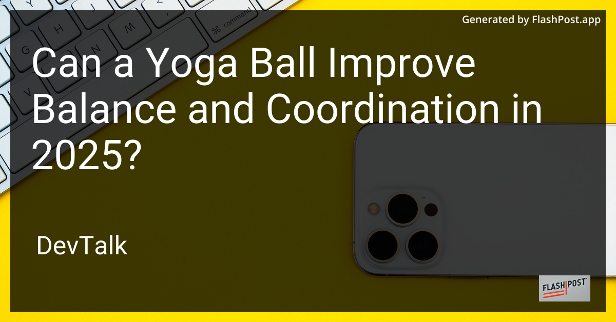 can a yoga ball improve balance and coordination in 2025?