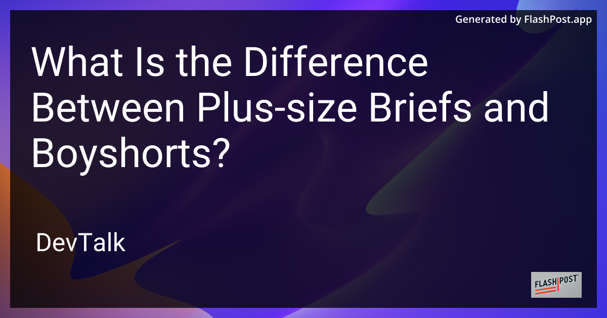 what is the difference between plus-size briefs and boyshorts?