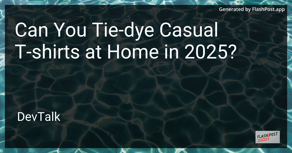 can you tie-dye casual t-shirts at home in 2025?
