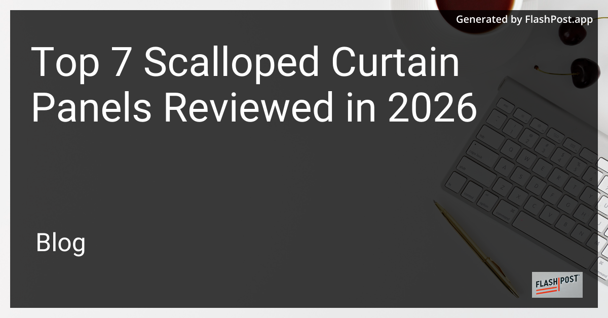 Top 7 Scalloped Curtain Panels Reviewed in 2026