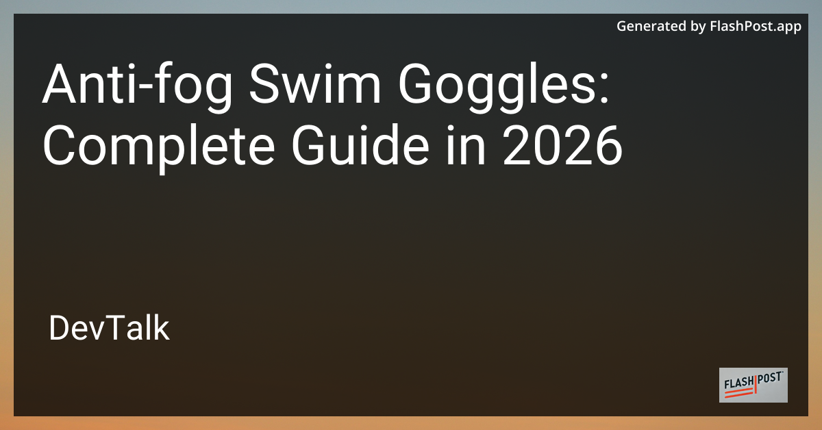 Anti-Fog Swim Goggles: Complete Guide in 2026